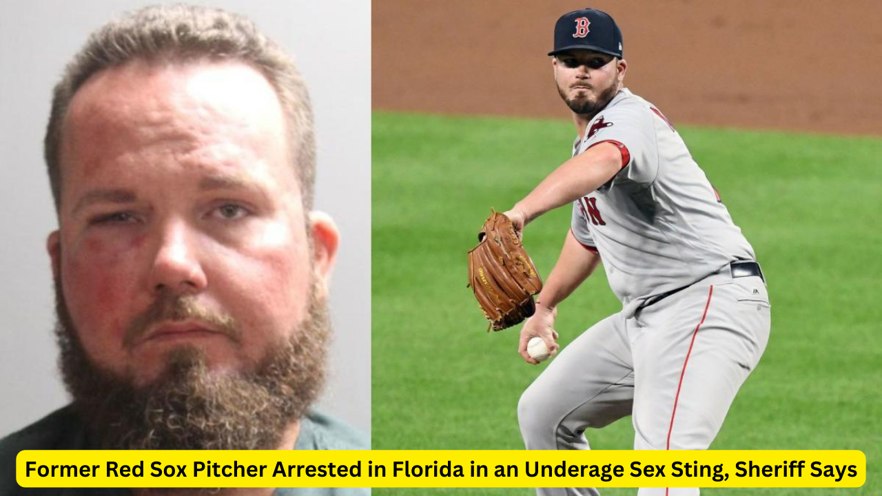 Former Red Sox Pitcher Arrested in Florida in an Underage Sex Sting, Sheriff Says