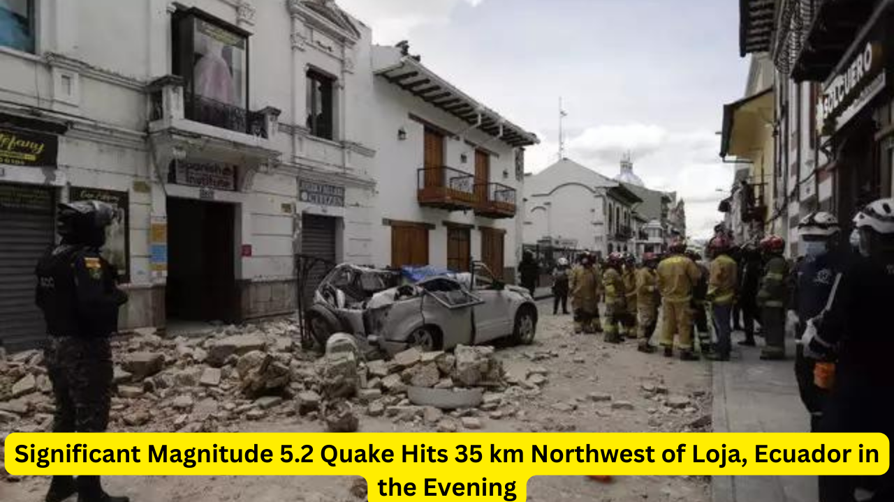 Significant Magnitude 5.2 Quake Hits 35 km Northwest of Loja, Ecuador in the Evening
