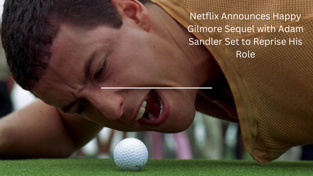 Netflix Announces Happy Gilmore Sequel with Adam Sandler Set to Reprise His Role