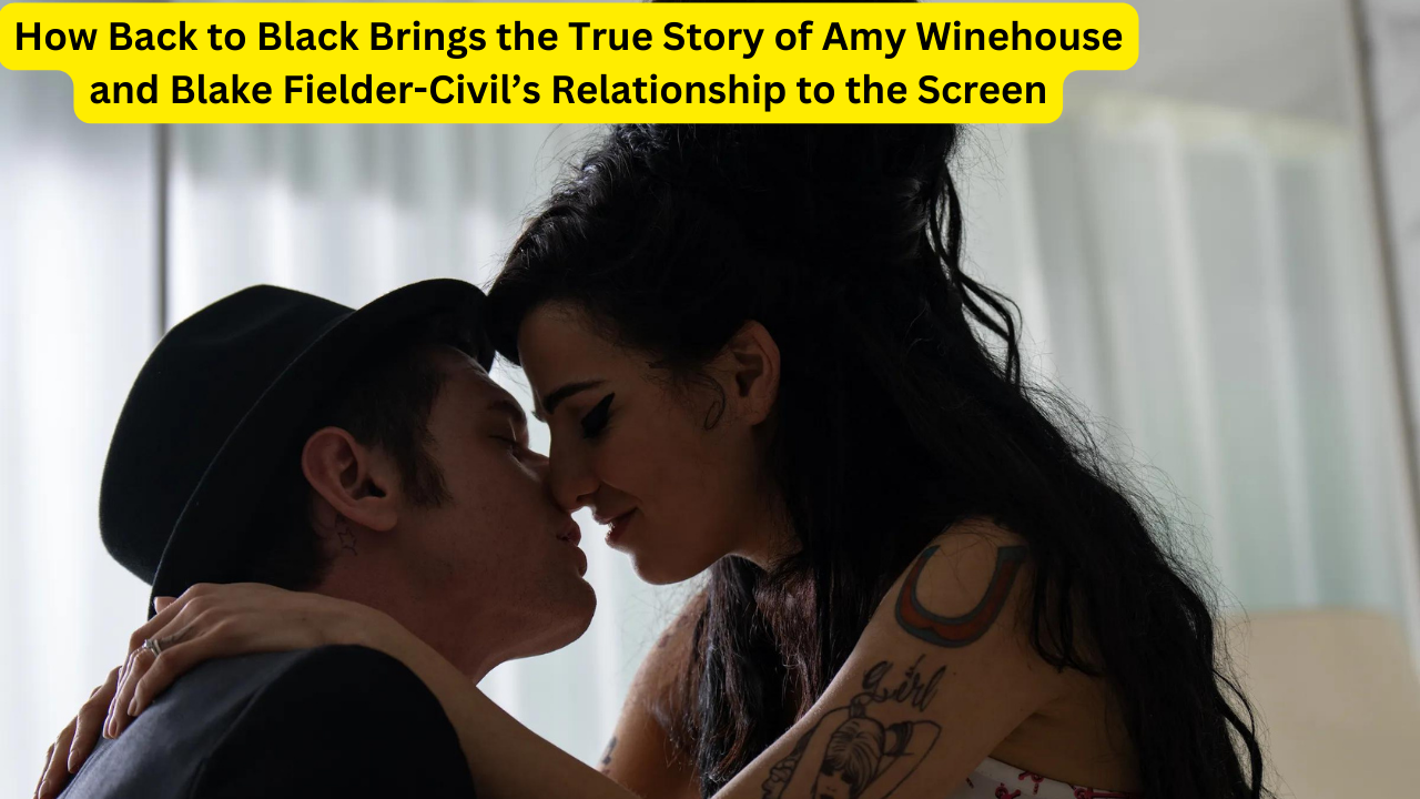 How Back to Black Brings the True Story of Amy Winehouse and Blake Fielder-Civil’s Relationship to the Screen